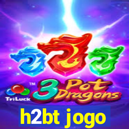 h2bt jogo